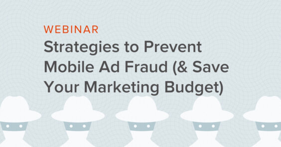 Strategies to Prevent Mobile Ad Fraud (& Save Your Marketing Budget)