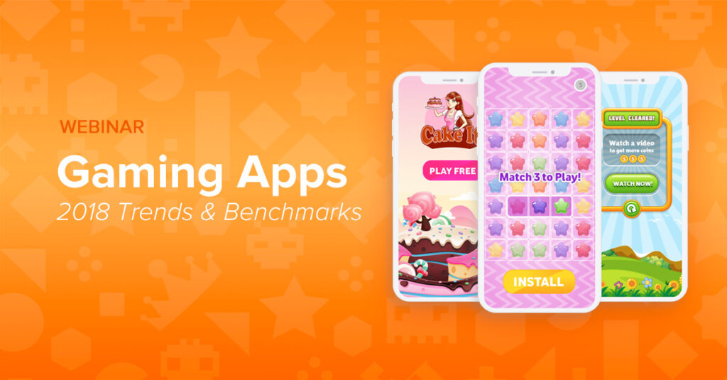 2018 Gaming Apps Trends & Benchmarks