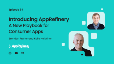 Episode 64: Introducing AppRefinery - A New Playbook for Consumer Apps